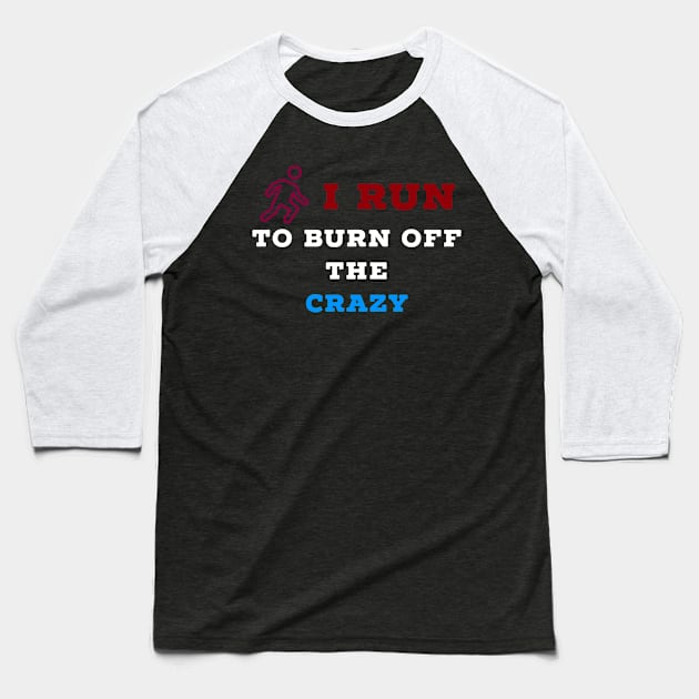 I run to burn off the crazy Baseball T-Shirt by Raw Designs LDN